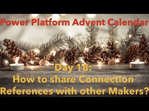 Day 18: Collaborating without Admin Permissions- sharing Connection References made easy