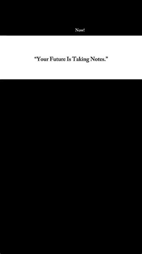 Your future life is being built right now.