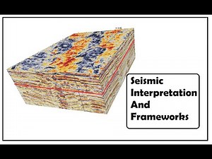 Seismic Interpretation and Frameworks