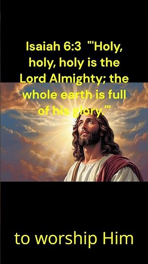 Isaiah 6:3 'Holy, holy, holy is the Lord Almighty; the whole earth is full of his glory.#Jesus#Holy