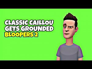 Classic Caillou Gets Grounded (Bloopers 2)