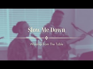 Slow Me Down | Worship from The Table