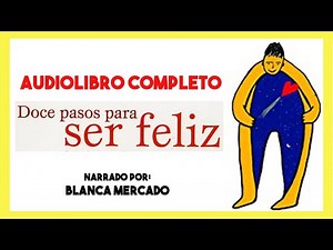 AUDIOLIBRO Completo ▶︎ 12 Pasos para ser feliz de Blanca Mercado 📕 (autoayuda y superación personal)