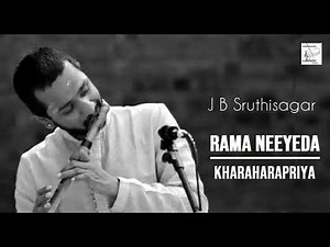 Rama Neeyeda / Kharaharapriya / Adi / Thyagaraja / J B Sruthi Sagar ( Flute )