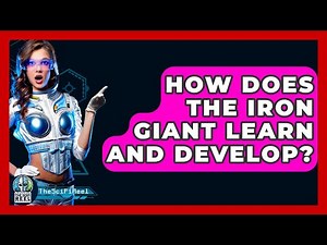 How Does The Iron Giant Learn And Develop? - The SciFi Reel
