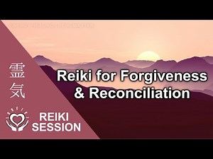 Reiki for Forgiveness & Reconciliation • Repair Relationship • Heal Bonds • Energy Healing