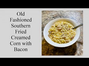 Old Fashioned Southern Fried Creamed Corn with Bacon plus Bonus Video Tour of My Studio & Spruce-Up