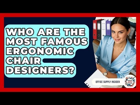 Who Are The Most Famous Ergonomic Chair Designers? - Office Supply Insider