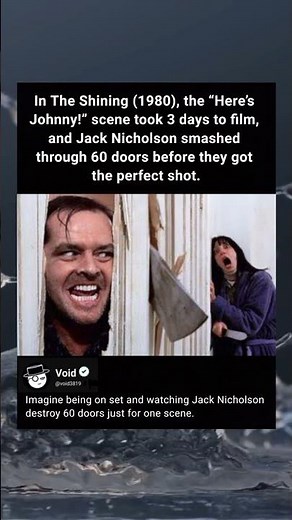 In The Shining (1980), the “Here’s Johnny!” scene took 3 days to film, and Jack Nicholson smashed