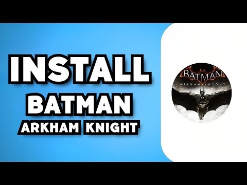 How To Download & Install Batman Arkham Knight For PC (2023 Guide)