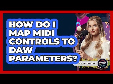How Do I Map MIDI Controls To DAW Parameters?