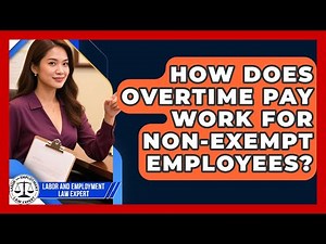 How Does Overtime Pay Work For Non-exempt Employees? - Labor and Employment Law Expert