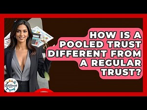 How Is A Pooled Trust Different From A Regular Trust? - Get Retirement Help