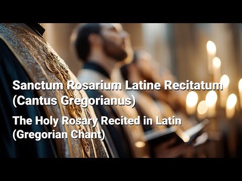 Sanctum Rosarium Latine (Cantus Gregorianus) | The Holy Rosary Recited in Latin (Gregorian Chant)