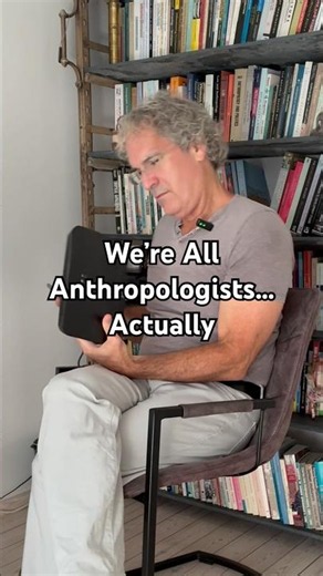 We’re All Anthropologists… Actually