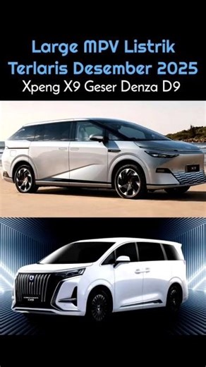 Akhirnya XPeng X9 Tundukkan Denza D9 - Large MPV Terlaris Desember 2025.
