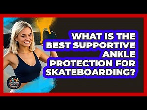 What Is The Best Supportive Ankle Protection For Skateboarding? - Skateboard Daily