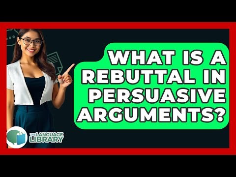 What Is A Rebuttal In Persuasive Arguments? - The Language Library