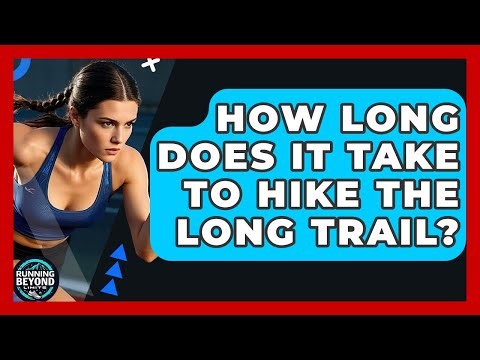 How Long Does It Take To Hike The Long Trail? - Running Beyond Limits