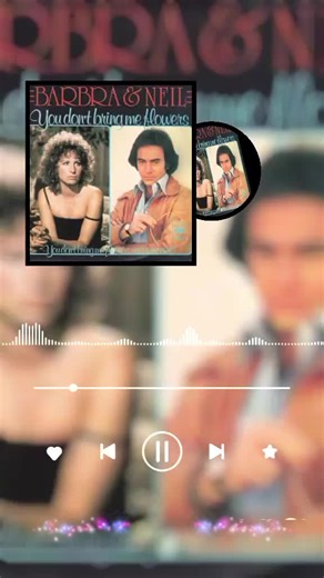 Barbara Streisand and Neil Diamond: You Don't Bring Me Flowers