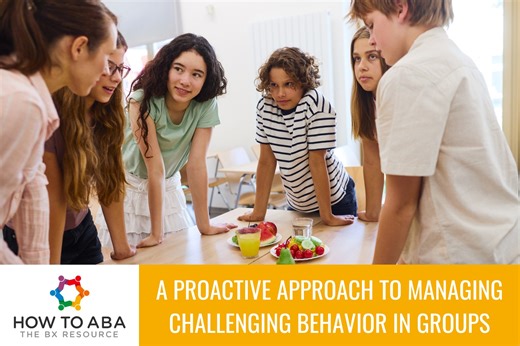 A Proactive Approach to Managing Challenging Behavior in Groups - How to ABA