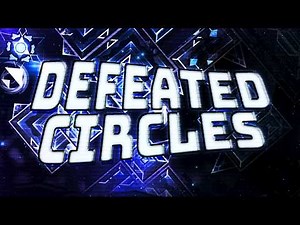 (TOP 20) Defeated Circles by GXQ 100% New Hardest?