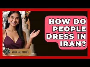 How Do People Dress in Iran? | Middle East Insights