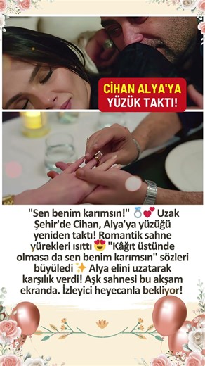 UZAK ŞEHİR'DE CİHAN ALYA'YA YÜZÜK TAKTI! SEN BENİM KARIMSIN, ROMANTİK SAHNE BÜYÜLEDİ