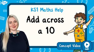 Add across a 10 (Addition and Subtraction) | KS1 Maths Concept Video