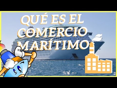 🚢Qué es el COMERCIO MARÍTIMO INTERNACIONAL⭐ (DOCUMENTOS USADOS)