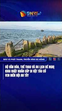 Bộ Văn hóa, Thể thao và Du lịch đề nghị khai quật khẩn cấp di vật tàu cổ ven biển Hội An Tây