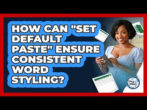 How Can "Set Default Paste" Ensure Consistent Word Styling? - Docs and Sheets Pro