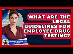 What Are the Legal Guidelines for Employee Drug Testing? | Labor and Employment Law Expert News