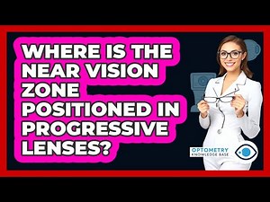 Where Is The Near Vision Zone Positioned In Progressive Lenses?