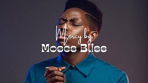 Mercy by Moses Bliss (Lyrics video) Chords - Chordify