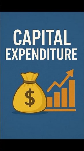 CAPITAL EXPENDITURE (CapEx) — Money Spent on Big, Long-Term Assets