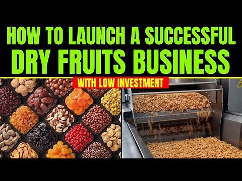 How to Launch a Successful Dry Fruits Business with Low Investment || Nuts and Dry Fruits Business