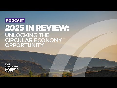 2025 in review: unlocking the circular economy opportunity