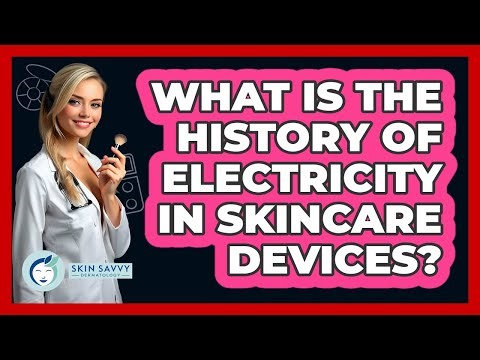 What Is The History Of Electricity In Skincare Devices? - Skin Savvy Dermatology