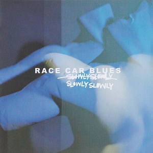Slowly Slowly - Race Car Blues