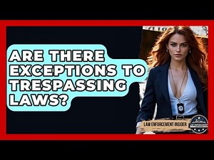 Are There Exceptions To Trespassing Laws? - Law Enforcement Insider