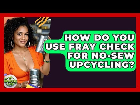 How Do You Use Fray Check For No-sew Upcycling? - The Upcycle Lab