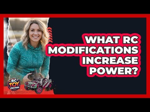 What RC Modifications Increase Power?