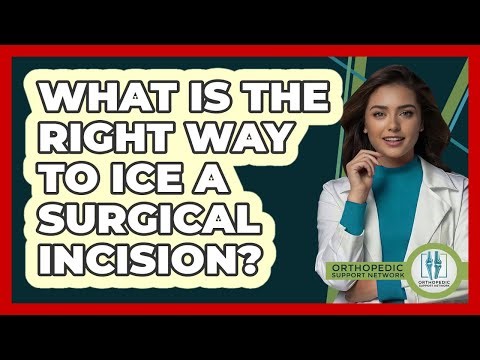 What Is The Right Way To Ice A Surgical Incision?