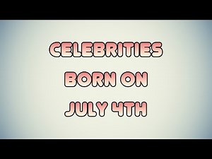 Celebrities born on July 4th