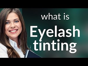 Understanding Eyelash Tinting: A Beginner's Guide