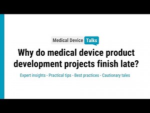 Why do medical device product development projects finish late?