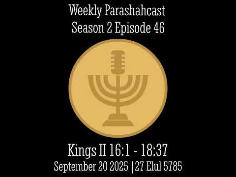 Kings II 16:1 - 18:37 | S02 E46 Weekly Parashahcast [Nitzavim 5785]