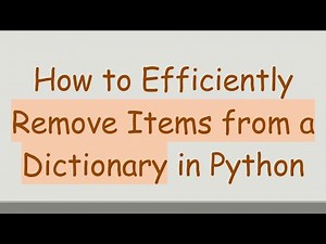 How to Efficiently Remove Items from a Dictionary in Python