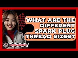 What Are The Different Spark Plug Thread Sizes? - The Racing Xpert